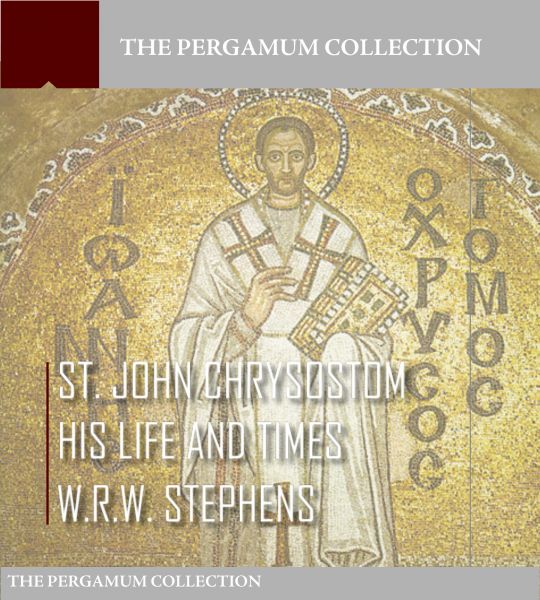 Saint John Chrysostom, His Life and Times