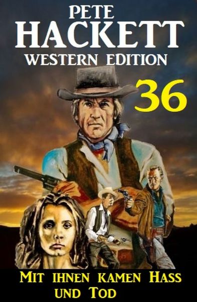 ​Mit ihnen kamen Hass und Tod: Pete Hackett Western Edition 36