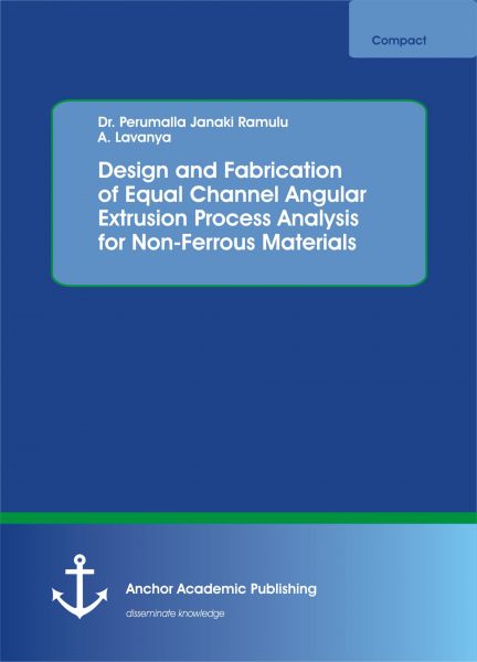 Design and Fabrication of Equal Channel Angular Extrusion Process Analysis for Non-Ferrous Materials