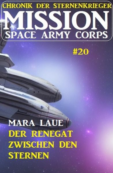 Mission Space Army Corps 20: Der Renegat zwischen den Sternen: Chronik der Sternenkrieger