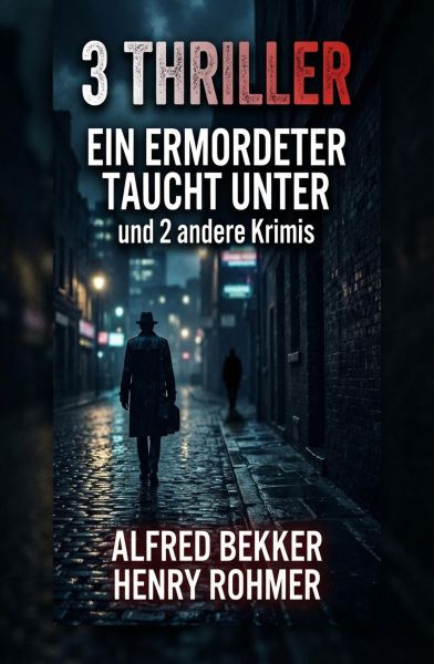 3 Thriller: Ein Ermordeter taucht unter und 2 andere Krimis