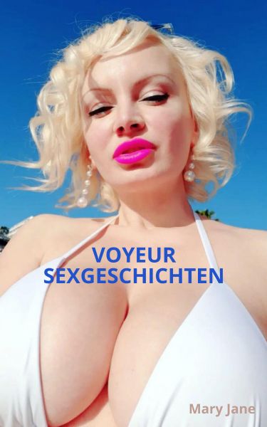 VOYEUR SEXGESCHICHTEN Geile Spanner & Voyeursex Geschichten, Voyeur Sex Stories, Exhibitionisten Sex