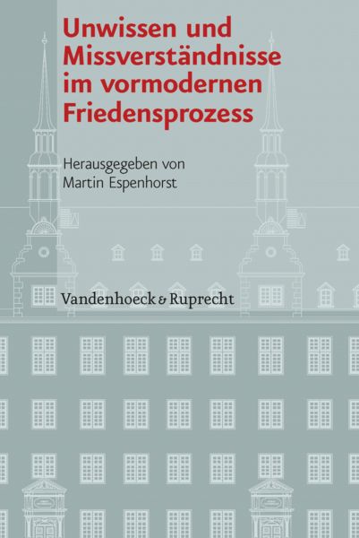 Unwissen und Missverständnisse im vormodernen Friedensprozess