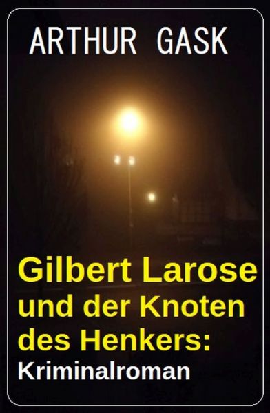 Gilbert Larose und der Knoten des Henkers: Kriminalroman