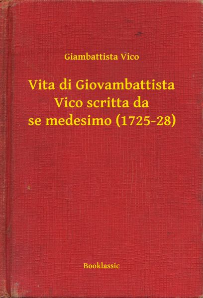 Vita di Giovambattista Vico scritta da se medesimo (1725-28)