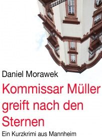 Kommissar Müller greift nach den Sternen. Ein Kurzkrimi aus Mannheim
