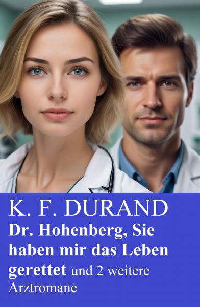 Dr. Hohenberg, Sie haben mir das Leben gerettet und 2 weitere Arztromane