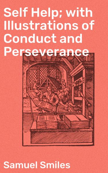 Self Help; with Illustrations of Conduct and Perseverance