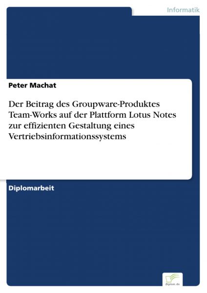 Der Beitrag des Groupware-Produktes Team-Works auf der Plattform Lotus Notes zur effizienten Gestalt