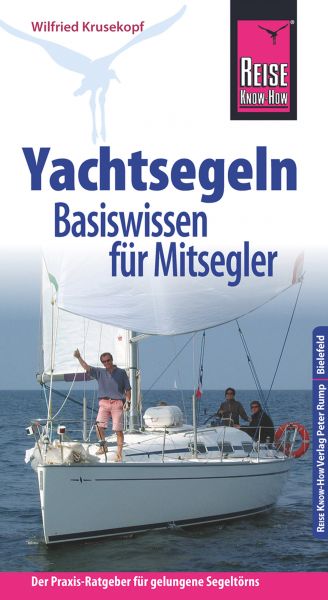 Reise Know-How Yachtsegeln - Basiswissen für Mitsegler Der Praxis-Ratgeber für gelungene Segeltörns