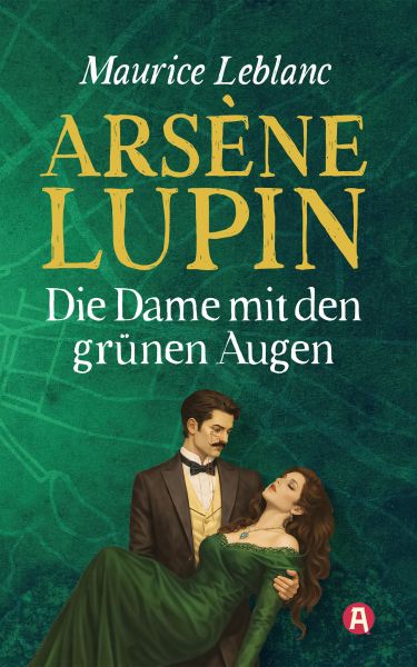 Arsène Lupin und die Dame mit den grünen Augen. Ein Detektivroman