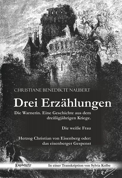 Drei Erzählungen von Christiane Benedikte Naubert in einer Transkription von Sylvia Kolbe: "Die Warn