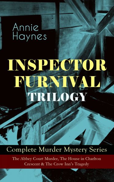 INSPECTOR FURNIVAL TRILOGY - Complete Murder Mystery Series: The Abbey Court Murder, The House in Ch