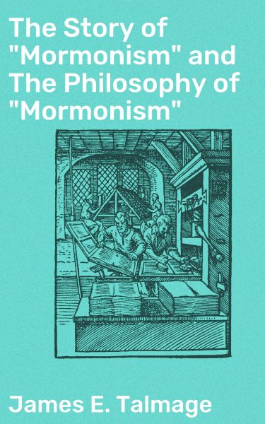 The Story of "Mormonism" and The Philosophy of "Mormonism"