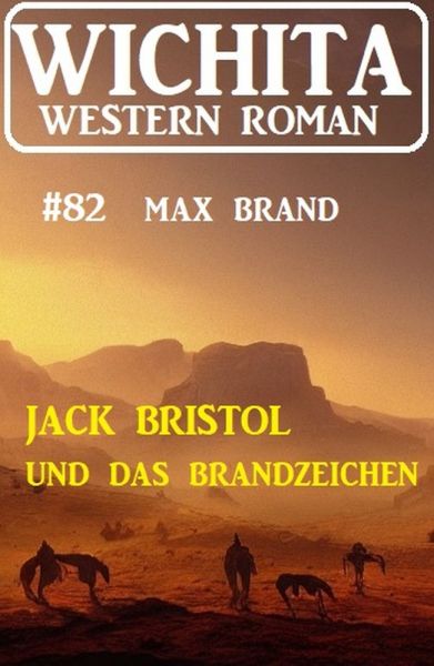 Jack Bristol und das Brandzeichen: Wichita Western Roman 82