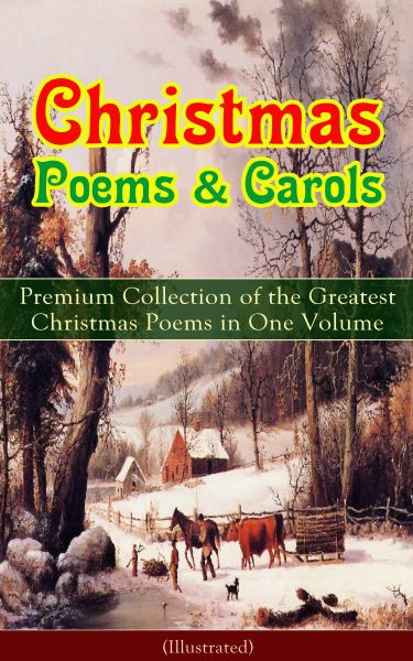 Christmas Poems & Carols - Premium Collection of the Greatest Christmas Poems in One Volume (Illustr