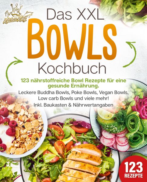 Das XXL Bowls Kochbuch - 123 nährstoffreiche Bowl Rezepte für eine gesunde Ernährung: Leckere Buddha