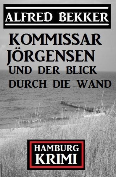 Kommissar Jörgensen und der Blick durch die Wand: Hamburg Krimi