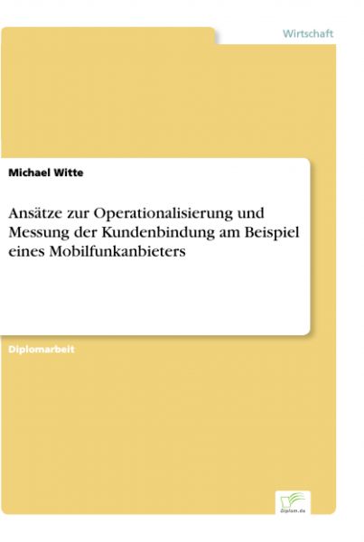 Ansätze zur Operationalisierung und Messung der Kundenbindung am Beispiel eines Mobilfunkanbieters