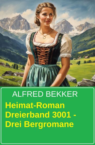 Heimat-Roman Dreierband 3001 - Drei Bergromane