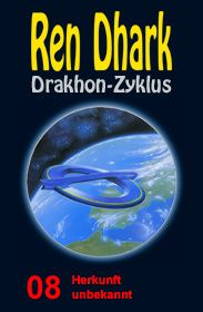 Ren Dhark Drakhon-Zyklus 8: Herkunft unbekannt