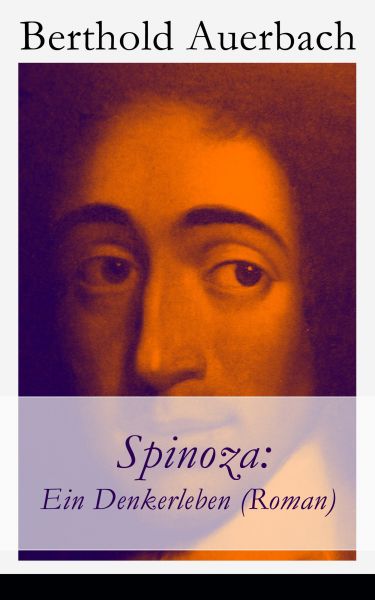 Spinoza: Ein Denkerleben (Roman)