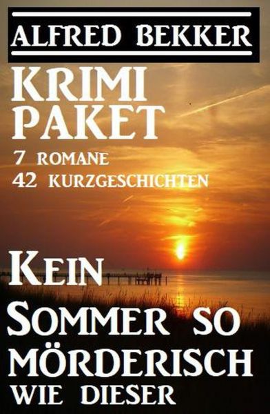 Krimi-Paket: Kein Sommer so mörderisch wie dieser: 7 Romane, 42 Kurzgeschichten