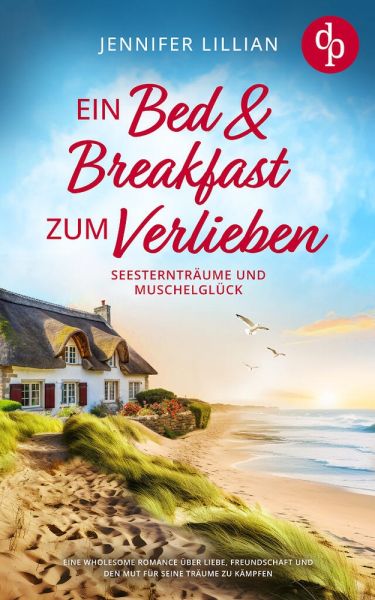 Ein Bed & Breakfast zum Verlieben | Eine Wholesome Romance über Liebe, Freundschaft und den Mut für
