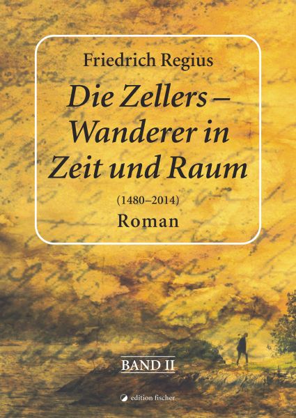Die Zellers – Wanderer in Raum und Zeit (1480–2014), Band II