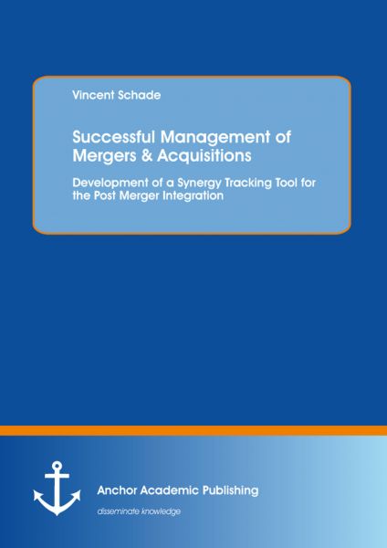 Successful Management of Mergers & Acquisitions: Development of a Synergy Tracking Tool for the Post