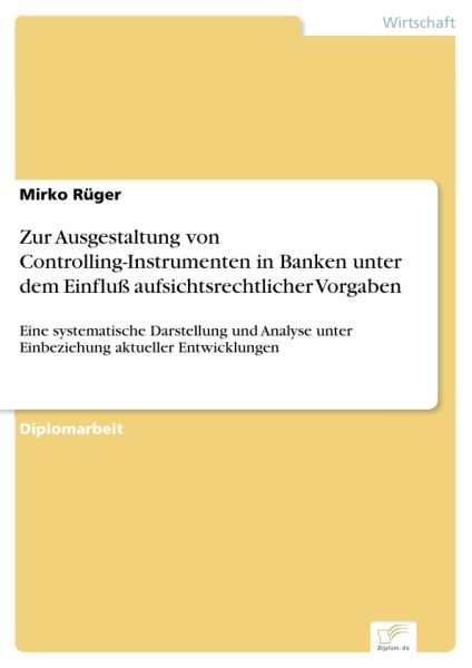 Zur Ausgestaltung von Controlling-Instrumenten in Banken unter dem Einfluß aufsichtsrechtlicher Vorg