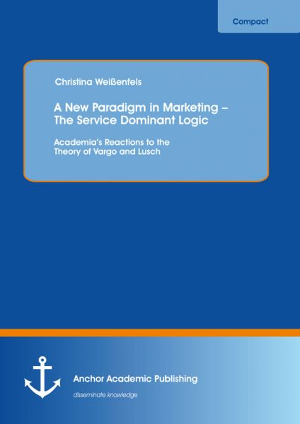 A New Paradigm in Marketing – The Service Dominant Logic: Academia’s Reactions to the Theory of Varg
