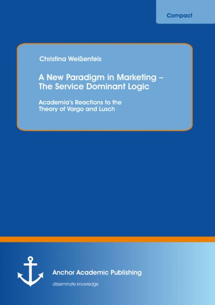 A New Paradigm in Marketing – The Service Dominant Logic: Academia’s Reactions to the Theory of Varg