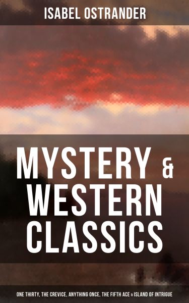 ISABEL OSTRANDER: Mystery & Western Classics: One Thirty, The Crevice, Anything Once, The Fifth Ace