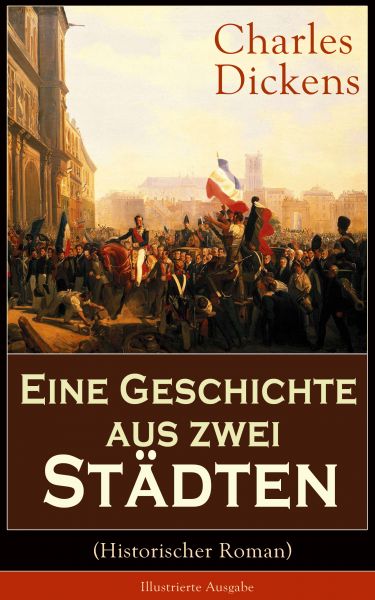 Eine Geschichte aus zwei Städten (Historischer Roman) - Illustrierte Ausgabe