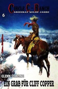 Circle C-Ranch #6: Ein Grab für Cliff Copper