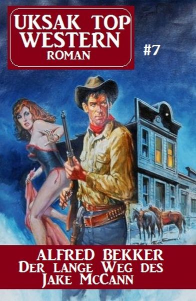 Uksak Top Western-Roman 7 Der lange Weg des Jake McCann