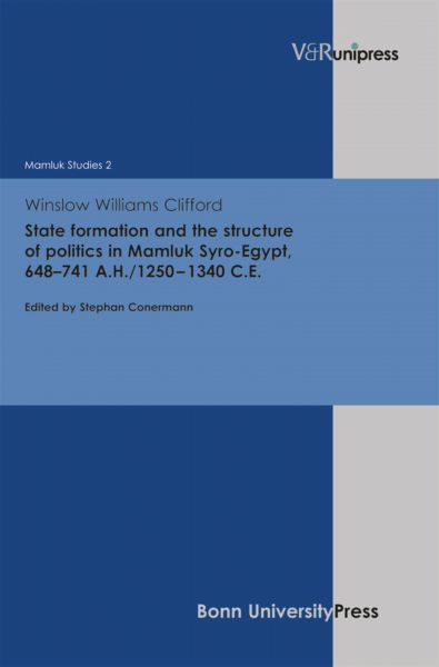 State formation and the structure of politics in Mamluk Syro-Egypt, 648–741 A.H./1250–1340 C.E.