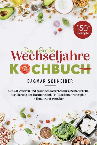 Das große Wechseljahre Kochbuch inklusive 14-Tage-Ernährungsplan & Ratgeber für Frauen ab 40