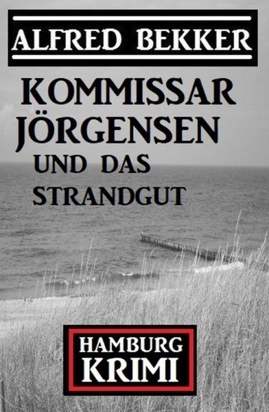 Kommissar Jörgensen und das Strandgut: Hamburg Krimi