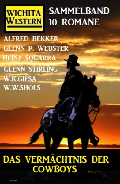 Das Vermächtnis der Cowboys: Wichita Western Sammelband 10 Romane