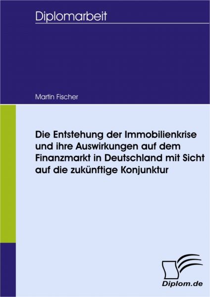 Die Entstehung der Immobilienkrise und ihre Auswirkungen auf dem Finanzmarkt in Deutschland mit Sich
