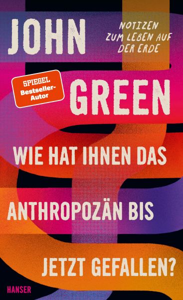Cover John Green: Wie hat Ihnen das Anthropozän bisher gefallen?