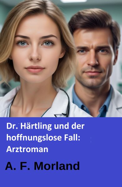 Dr. Härtling und der hoffnungslose Fall: Arztroman