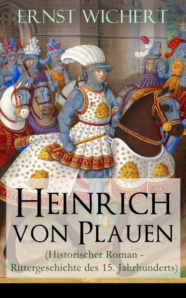 Heinrich von Plauen (Historischer Roman - Rittergeschichte des 15. Jahrhunderts)