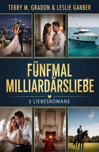 Fünfmal Milliardärsliebe: 5 Liebesromane