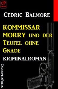 Kommissar Morry Kriminalroman 1: Kommissar Morry und der Teufel ohne Gnade