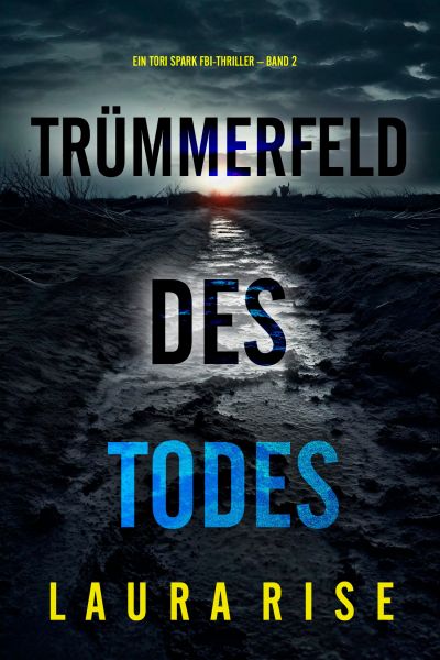 Trümmerfeld des Todes (Ein Tori Spark FBI-Thriller – Band 2)