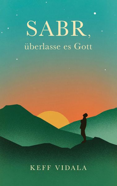 SABR, überlasse es Gott: Spirituelle Texte und Zitate, die dir dabei helfen werden, deinen inneren F