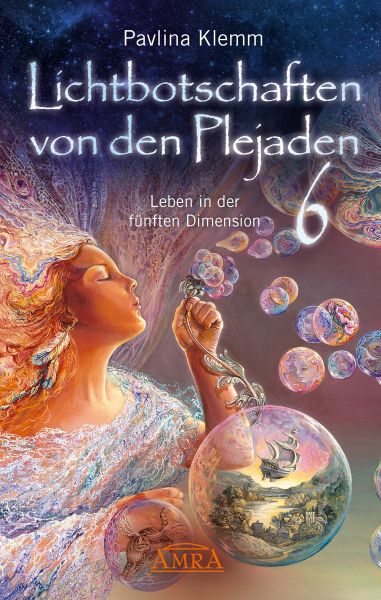 Lichtbotschaften von den Plejaden Band 6: Leben in der fünften Dimension [von der SPIEGEL-Bestseller
